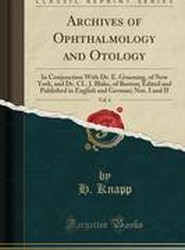 Archives of Ophthalmology and Otology, Vol. 6: In Conjunction With Dr. E. Gruening, of New York, and Dr. CL. J. Blake, of Boston; Edited and Published in English and German; Nos. I and II (Classic Reprint)