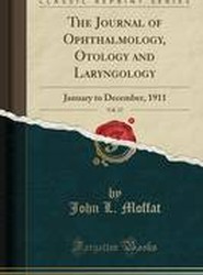 The Journal of Ophthalmology, Otology and Laryngology, Vol. 17: January to December, 1911 (Classic Reprint)