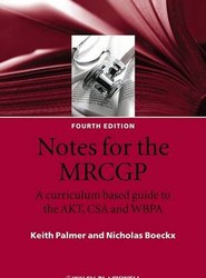 Notes for the MRCGP - A curriculum based guide to the AKT, CSA and WBPA 4e