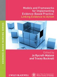 Models and Frameworks for Implementing Evidence-Based Practice - Linking Evidence to Action