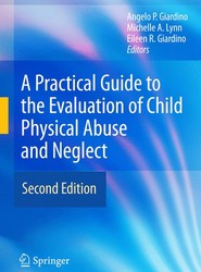 A Practical Guide to the Evaluation of Child Physical Abuse and Neglect
