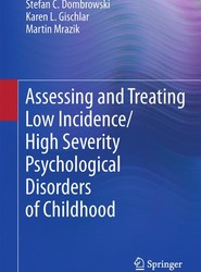 Assessing and Treating Low Incidence/High Severity Psychological Disorders of Childhood