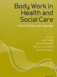 Body Work in Health and Social Care - Critical Themes, New Agendas