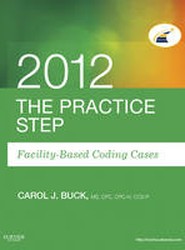 The Practice Step: Facility-Based Coding Cases, 2012 Edition