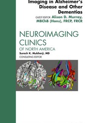 Imaging in Alzheimer's Disease and Other Dementias, An Issue of Neuroimaging Clinics: Volume 22-1