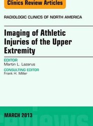 Imaging of Athletic Injuries of the Upper Extremity, An Issue of Radiologic Clinics of North America: Volume 51-2