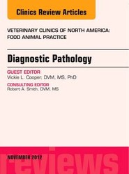 Diagnostic Pathology, An Issue of Veterinary Clinics: Food Animal Practice: Volume 28-3