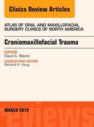 Craniomaxillofacial Trauma, An Issue of Atlas of the Oral and Maxillofacial Surgery Clinics: Volume 21-1