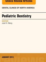 Pediatric Dentistry, An Issue of Dental Clinics: Volume 57-1