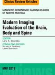 Modern Imaging Evaluation of the Brain, Body and Spine, An Issue of Magnetic Resonance Imaging Clinics: Volume 21-2