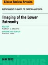 Imaging of the Lower Extremity, An Issue of Radiologic Clinics of North America: Volume 51-3