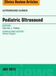 Pediatric Ultrasound, An Issue of Ultrasound Clinics: Volume 8-2