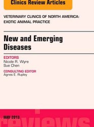 New and Emerging Diseases, An Issue of Veterinary Clinics: Exotic Animal Practice: Volume 16-2