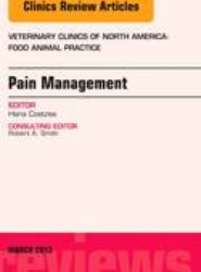 Pain Management, An Issue of Veterinary Clinics: Food Animal Practice: Volume 29-1