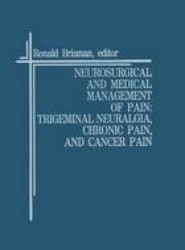 Neurosurgical and Medical Management of Pain: Trigeminal Neuralgia, Chronic Pain, and Cancer Pain