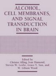 Alcohol, Cell Membranes, and Signal Transduction in Brain