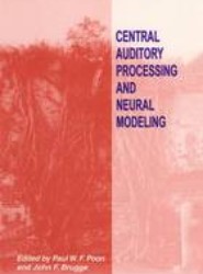 Central Auditory Processing and Neural Modeling
