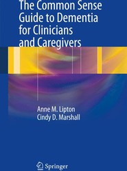 The Common Sense Guide to Dementia For Clinicians and Caregivers