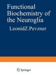 Functional Biochemistry of the Neuroglia