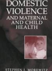 Domestic Violence and Maternal and Child Health