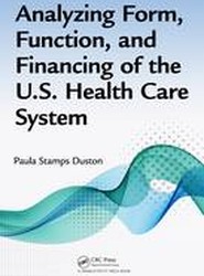 Analyzing Form, Function, and Financing of the U.S. Health Care System