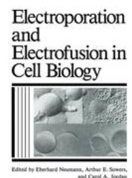 Electroporation and Electrofusion in Cell Biology