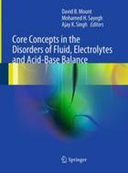 Core Concepts in the Disorders of Fluid, Electrolytes and Acid-Base Balance