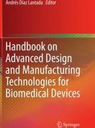 Handbook on Advanced Design and Manufacturing Technologies for Biomedical Devices