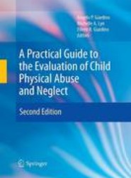 A Practical Guide to the Evaluation of Child Physical Abuse and Neglect