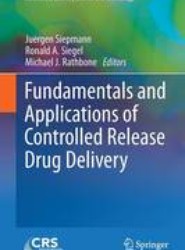 Fundamentals and Applications of Controlled Release Drug Delivery