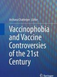 Vaccinophobia and Vaccine Controversies of the 21st Century