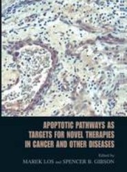 Apoptotic Pathways as Targets for Novel Therapies in Cancer and Other Diseases