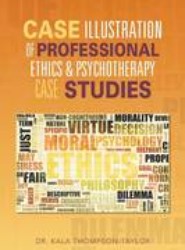 Case Illustration of Professional Ethics & Psychotherapy Case Studies