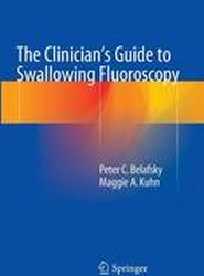 The Clinician's Guide to Swallowing Fluoroscopy