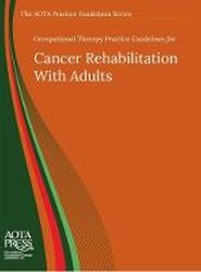 Occupational Therapy Practice Guidelines for Cancer Rehabilitation With Adults