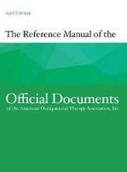 The Reference Manual of the Official Documents of the American Occupational Therapy Association, Inc.