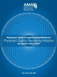 Physician's Guide to Implementing Medicare's Physician Quality Reporting Initiative 2007