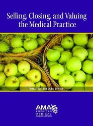 Selling, Closing and Valuing the Medical Practice