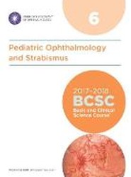 2017-2018 Basic and Clinical Science Course (BCSC): Section 6: Pediatric Ophthalmology and Strabismus