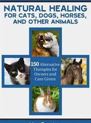 Natural Healing for Cats, Dogs, Horses, and Other Animals