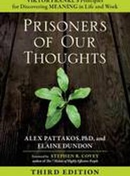 Prisoners of Our Thoughts: Viktor Frankl's Principles for Discovering Meaning in Life and Work