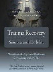 Trauma Recovery - Sessions With Dr. Matt - Narratives of Hope and Resilience for Victims with PTSD