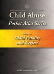 Child Abuse Pocket Atlas Series, Volume 5: Child Fatality and Neglect