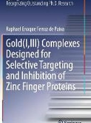 Gold(I,III) Complexes Designed for Selective Targeting and Inhibition of Zinc Finger Proteins