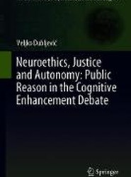 Neuroethics, Justice and Autonomy: Public Reason in the Cognitive Enhancement Debate