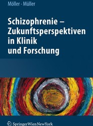 Schizophrenie - Zukunftsperspektiven in Klinik und Forschung
