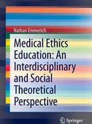 Medical Ethics Education: An Interdisciplinary and Social Theoretical Perspective
