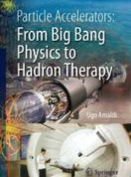 Particle Accelerators: From Big Bang Physics to Hadron Therapy