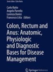 Colon, Rectum and Anus: Anatomic, Physiologic and Diagnostic Bases for Disease Management