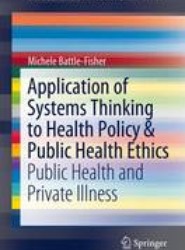 Application of Systems Thinking to Health Policy & Public Health Ethics